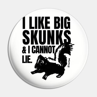 I Like Big Skunks and I Cannot Lie Pin