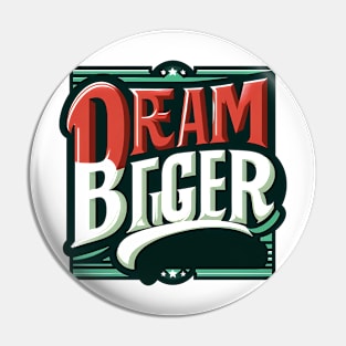 DREAM BIGGER - TYPOGRAPHY INSPIRATIONAL QUOTES Pin