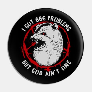 I Got 666 Problems But God Ain't One - Satanic Possum Pin