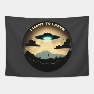 I Want To Leave Alien Ship Hovering Over the Earth Mid-Abduction Tapestry