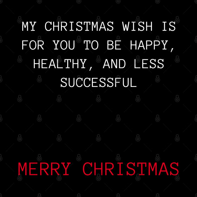 Christmas Humor. Rude, Offensive, Inappropriate Christmas Design. My Christmas Wish Is For You To Be Happy, Healthy and Less Successful In Red And White by That Cheeky Tee