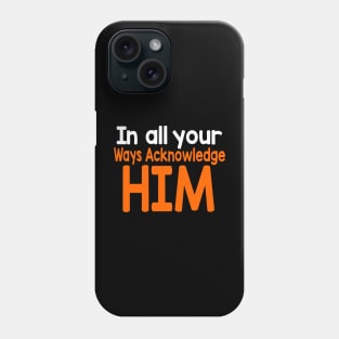 Colorful In all your ways Acknowledge him Christian Design Phone Case