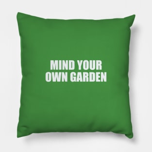 Mind Your Own Garden Pillow