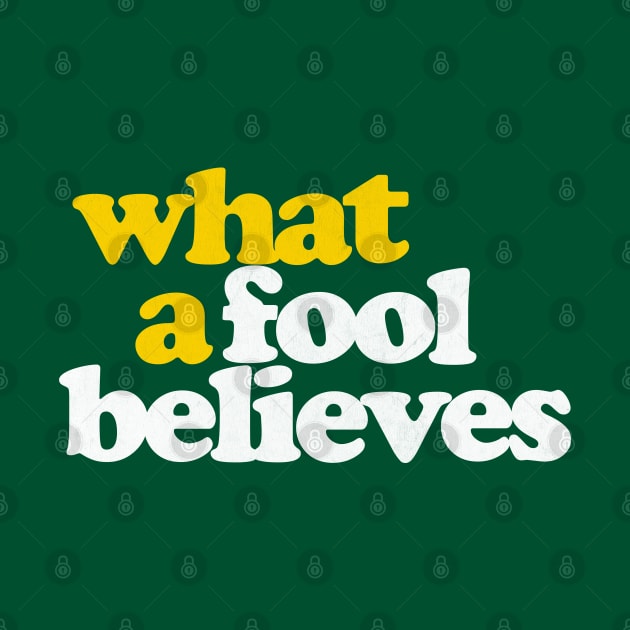 What A Fool Believes / Retro Faded Style Type Design by DankFutura