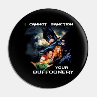 I cannot sanction your buffoonery Pin