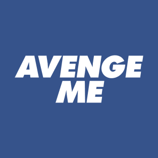 Avenge Me T-Shirt