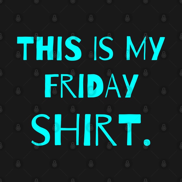 Friday shirt by Silv3rMcK3nzi3