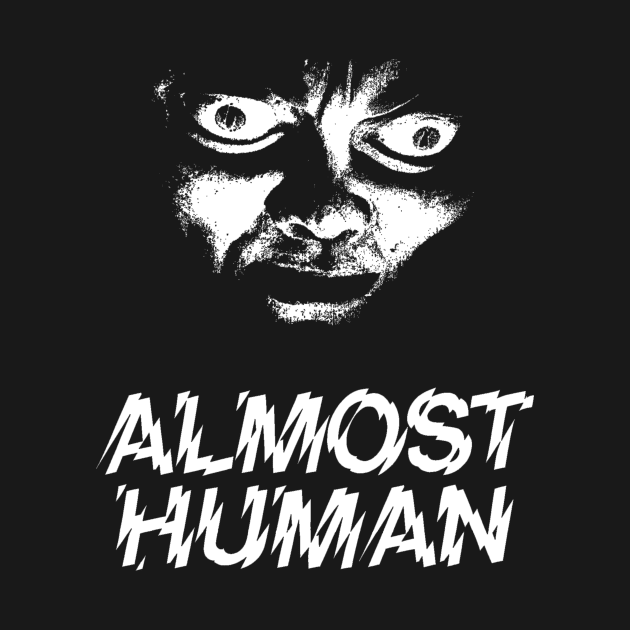 Almost Human by TEEVEETEES