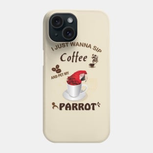 i just wanna sip coffee and pet my parrot Phone Case