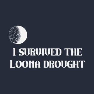 I survived the Loona Drought T-Shirt