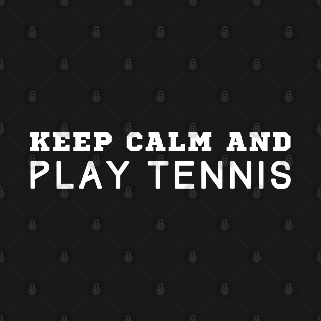 Keep Calm And Play Tennis by HobbyAndArt