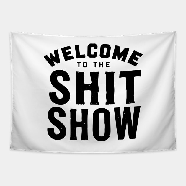 Welcome To The Shit show Tapestry by CreativeSage