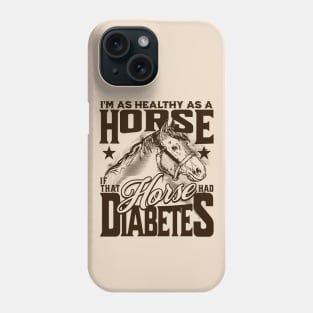 Healthy as a Horse, If That Horse Had Diabetes // Funny Horse Gag Gift A Phone Case
