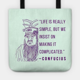 Confucius said Life is really simple, but we insist on making it complicated. Tote