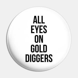 All eyes on Gold diggers Pin