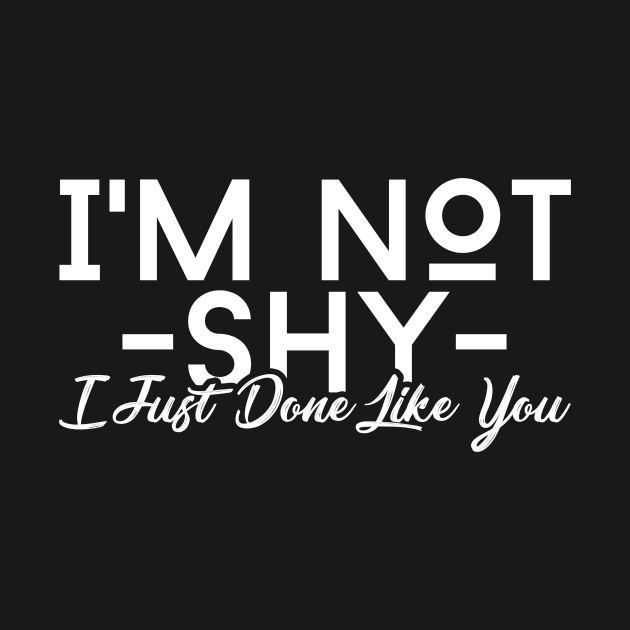 I'm Not Shy I Just Don't Like You by jrsv22