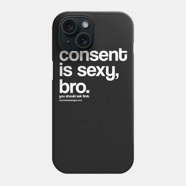 Consent is sexy, bro. Phone Case by InsomniackDesigns