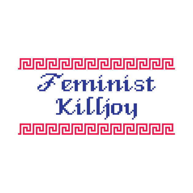 Feminist Killjoy by stalleydesign