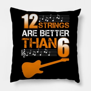 12 Strings Are Better Than 6 Twelve T-Shirt Guitar Lover Pillow