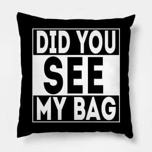 Did you see my bag? Pillow