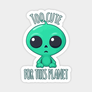 Kawaii Alien - Too Cute for This Planet Magnet