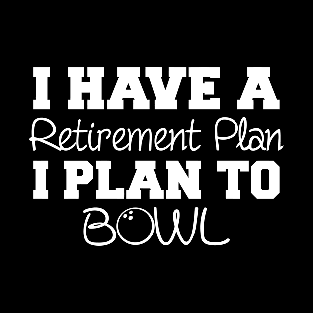 I Have A Retirement Plan To Bowl by CuteSyifas93