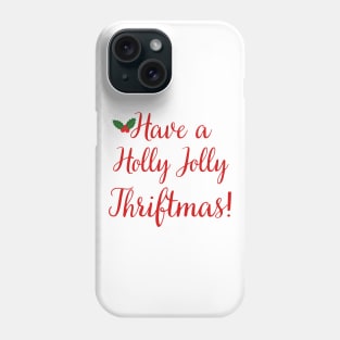 Have a Holly Jolly Thriftmas Phone Case