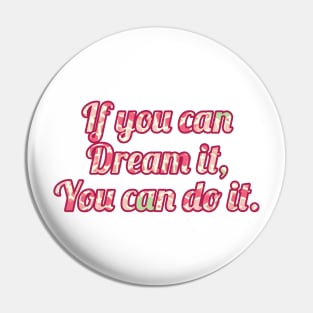 If you can dream it you can do it Pin