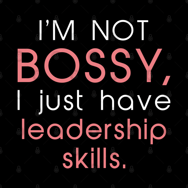 I’m Not Bossy by LuckyFoxDesigns