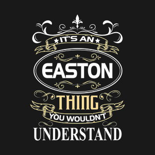 Easton Name Shirt It's An Easton Thing You Wouldn't Understand T-Shirt