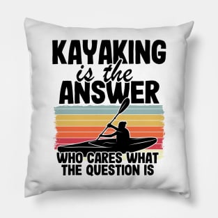 Kayaking Is The Answer Kayak Funny Kayaker Gifts Pillow