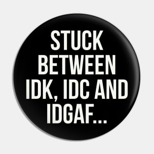 stuck between idk, idc and idgaf Pin