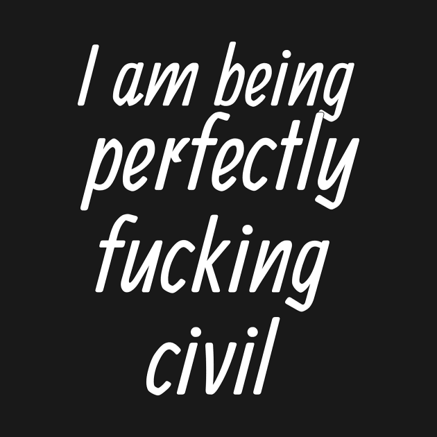 Perfectly Fcking Civil by LuckyRoxanne