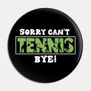 Sorry Can't Tennis Bye Funny Gift for tennis player Pin