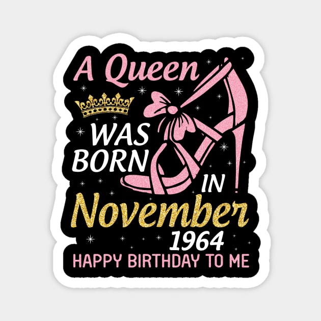 A Queen Was Born In November 1964 Happy Birthday To Me You Nana Mom Aunt Sister Daughter 56 Years Magnet by joandraelliot