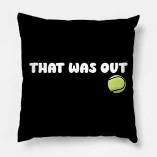 Yes, That Was Out! Funny Tennis Player Saying Pillow