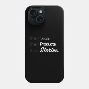 Their Tech, Their Products, Their Stories Phone Case