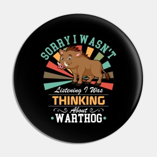 Warthog lovers Sorry I Wasn't Listening I Was Thinking About Warthog Pin