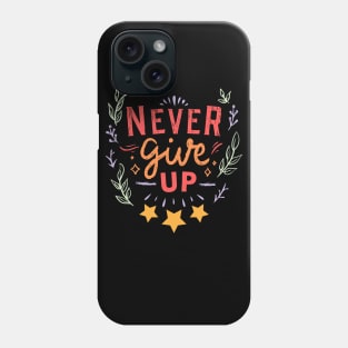 Never Give Up Phone Case