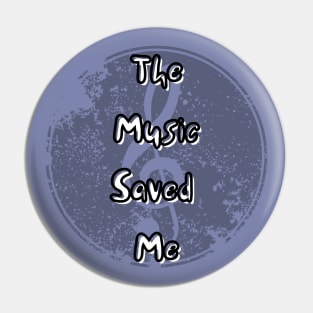 The Music Saved Me Pin