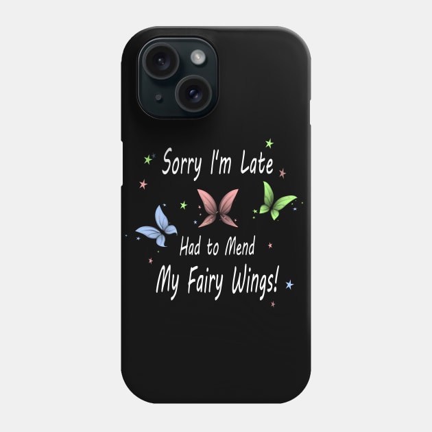 Sorry I'm Late. Had to Mend My Fairy Wings! Phone Case by Nutmegfairy