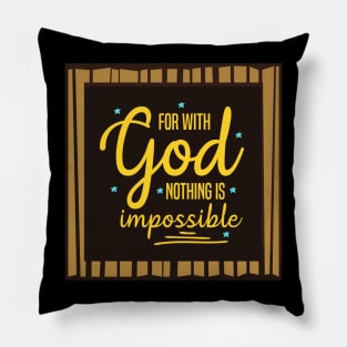 For With God Nothing Is Impossible Pillow