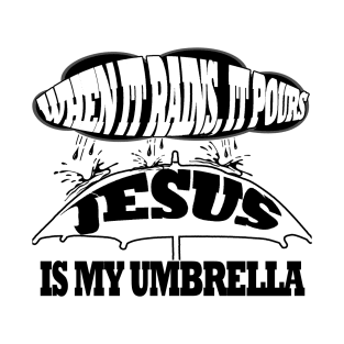 Jesus T-Shirts - Jesus Is My Umbrella T-Shirt