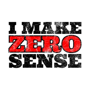 I Make Zero Sense T-Shirt