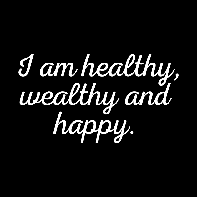 I am healthy, wealthy and happy - white text by NotesNwords