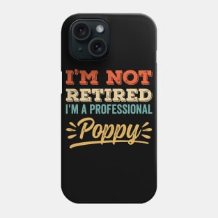 I'm Not Retired I'm A Professional Poppy Phone Case