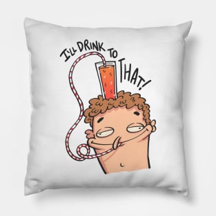 I'll drink to that Pillow