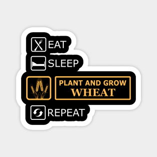 Wheat Farmer - Eat sleep plant and grow wheat repeat Magnet