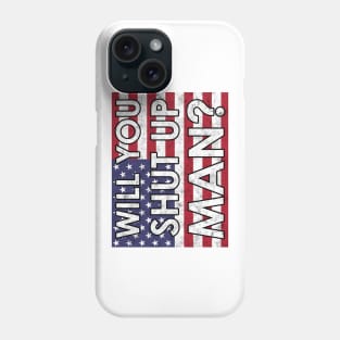 Will you shut Up Man? Phone Case