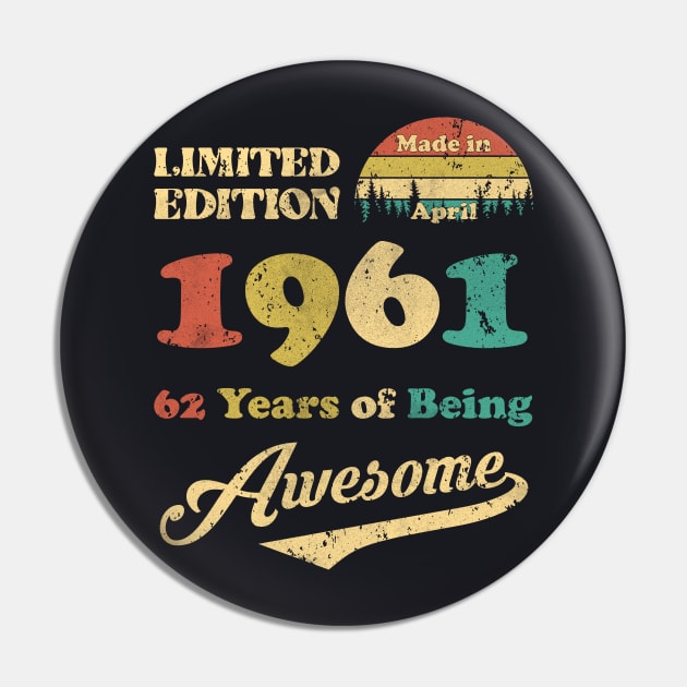 Made In April 1961 62 Years Of Being Awesome Vintage 62nd Birthday Pin by Happy Solstice
